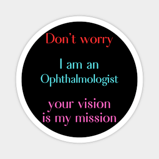 Don't worry I am an ophthalmologist Magnet